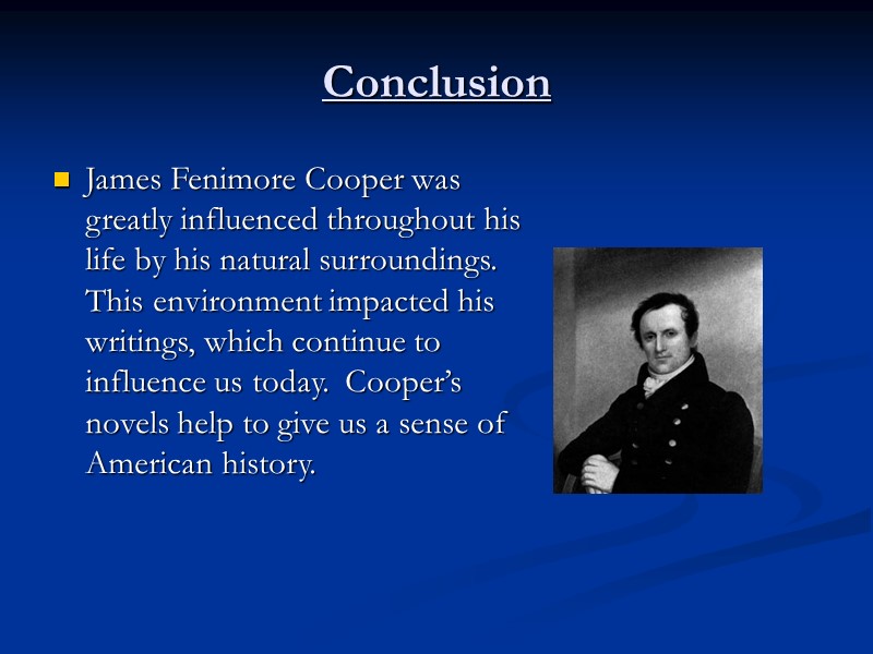 Conclusion James Fenimore Cooper was greatly influenced throughout his life by his natural surroundings.
